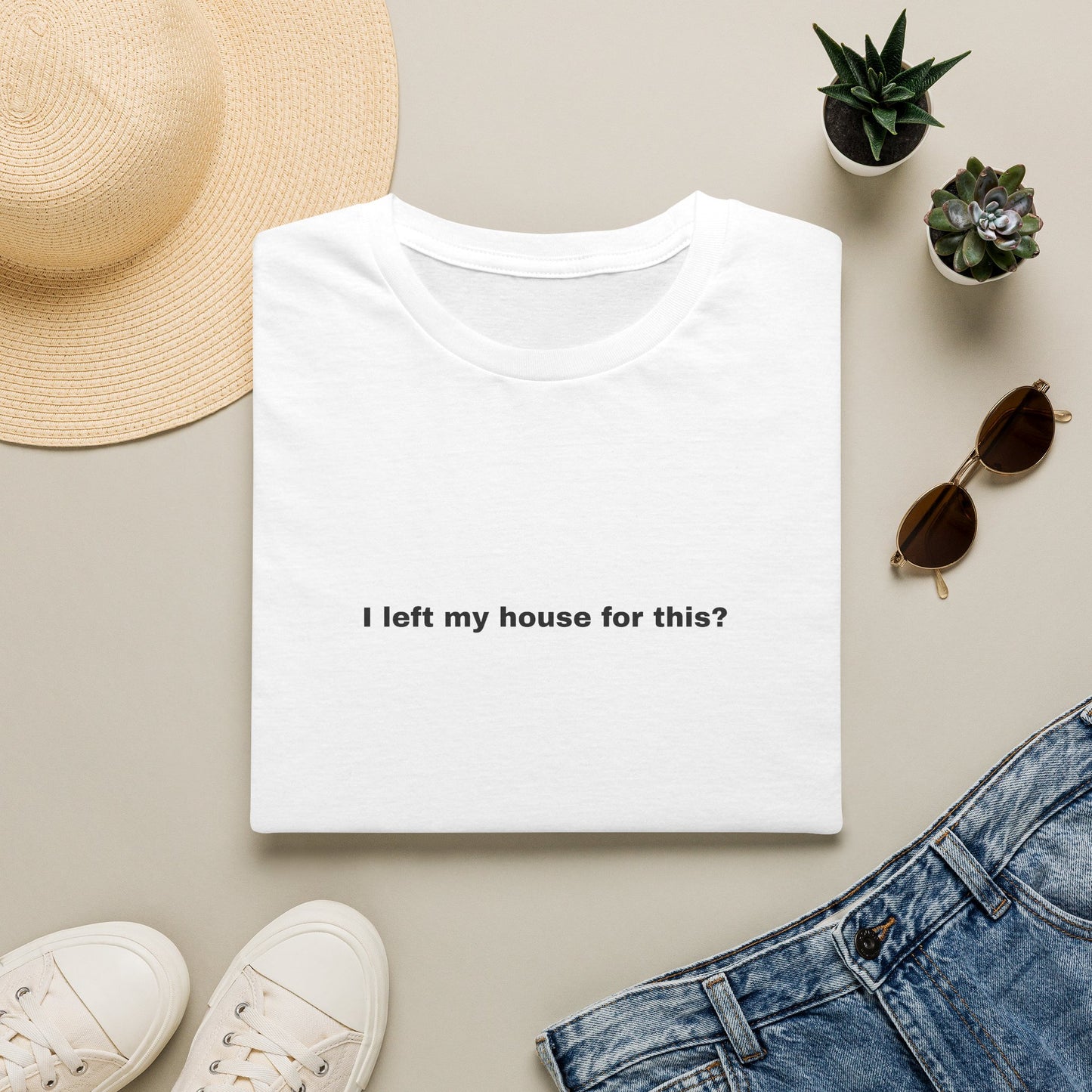 I left my house for this? T-Shirt | Minimal Text Tee, Sarcastic Quote